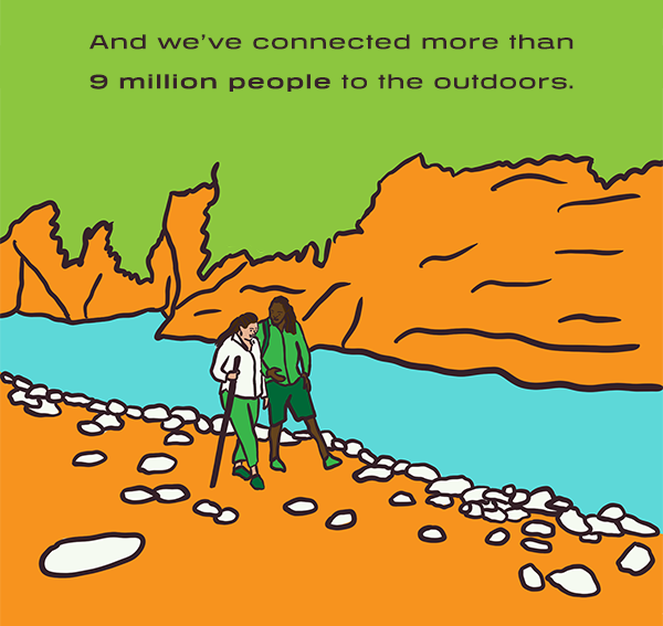 And we’ve connected more than 9 million people to the outdoors.