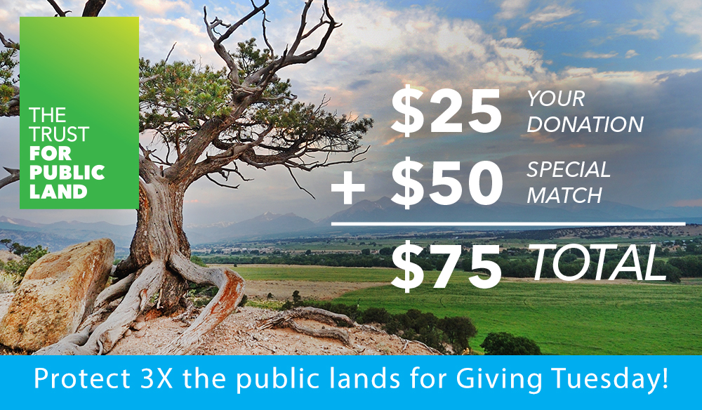 Protect 3X the public lands for Giving Tuesday!